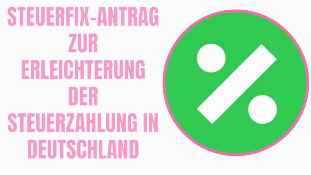 Steuerfix-Antrag zur Erleichterung der Steuerzahlung in Deutschland